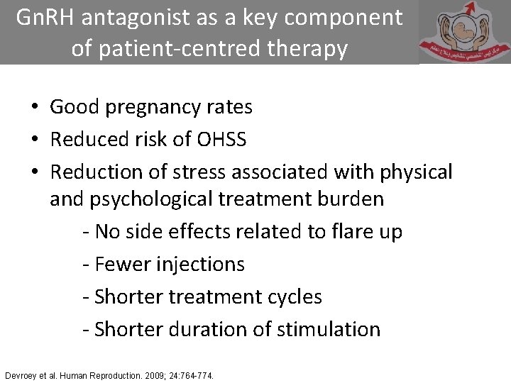 Gn. RH antagonist as a key component of patient-centred therapy • Good pregnancy rates