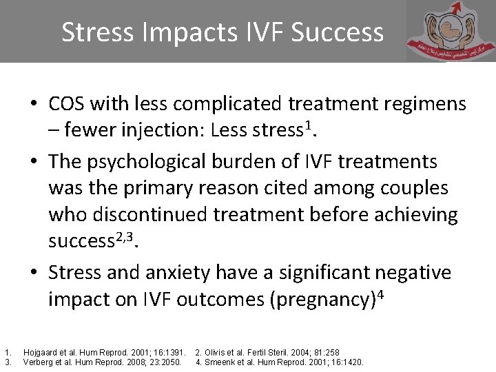 Stress Impacts IVF Success • COS with less complicated treatment regimens – fewer injection: