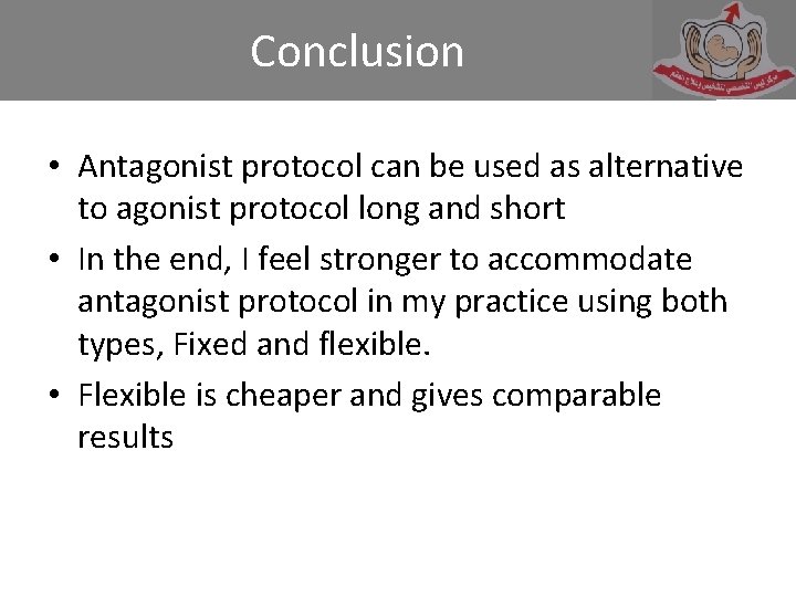 Conclusion • Antagonist protocol can be used as alternative to agonist protocol long and