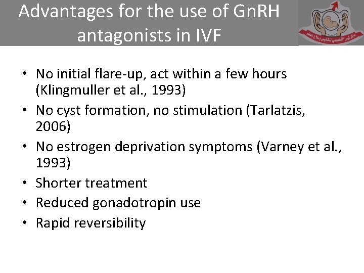 Advantages for the use of Gn. RH antagonists in IVF • No initial flare-up,