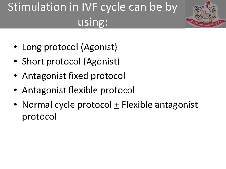 Stimulation in IVF cycle can be by using: • • • Long protocol (Agonist)