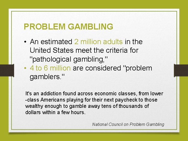 PROBLEM GAMBLING • An estimated 2 million adults in the United States meet the