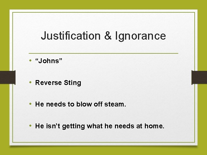 Justification & Ignorance • “Johns” • Reverse Sting • He needs to blow off