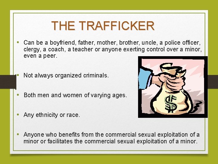 THE TRAFFICKER • Can be a boyfriend, father, mother, brother, uncle, a police officer,