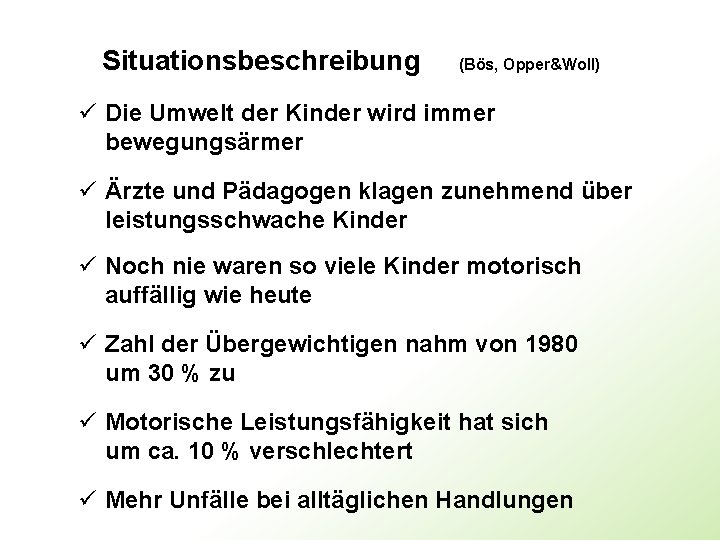 Situationsbeschreibung (Bös, Opper&Woll) ü Die Umwelt der Kinder wird immer bewegungsärmer ü Ärzte und