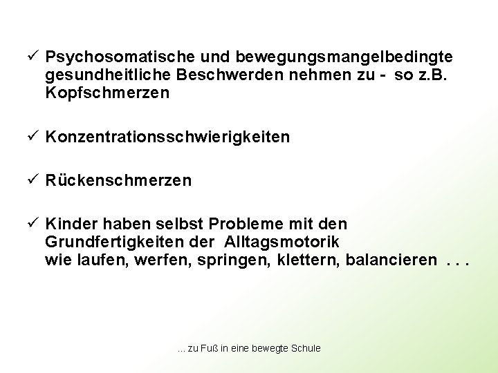 ü Psychosomatische und bewegungsmangelbedingte gesundheitliche Beschwerden nehmen zu - so z. B. Kopfschmerzen ü