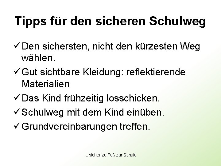 Tipps für den sicheren Schulweg ü Den sichersten, nicht den kürzesten Weg wählen. ü