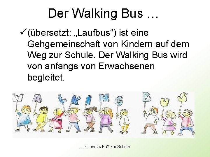 Der Walking Bus … ü (übersetzt: „Laufbus“) ist eine Gehgemeinschaft von Kindern auf dem