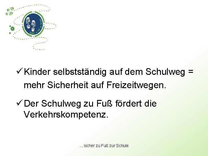 ü Kinder selbstständig auf dem Schulweg = mehr Sicherheit auf Freizeitwegen. ü Der Schulweg