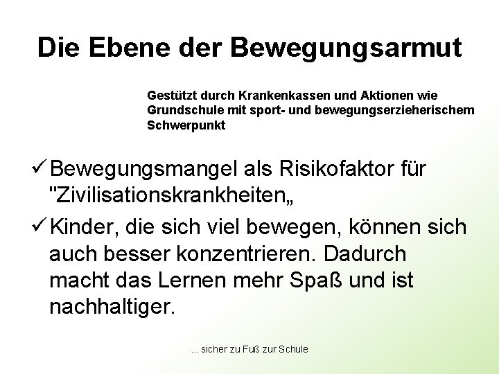 Die Ebene der Bewegungsarmut Gestützt durch Krankenkassen und Aktionen wie Grundschule mit sport- und