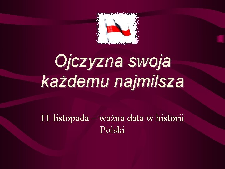 Ojczyzna swoja każdemu najmilsza 11 listopada – ważna data w historii Polski 