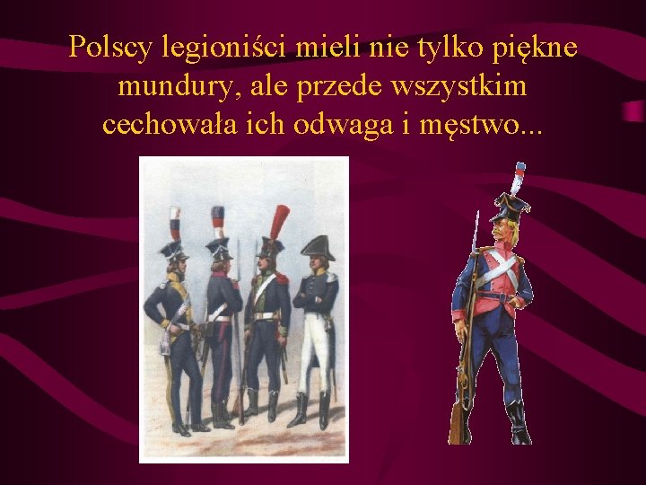 Polscy legioniści mieli nie tylko piękne mundury, ale przede wszystkim cechowała ich odwaga i