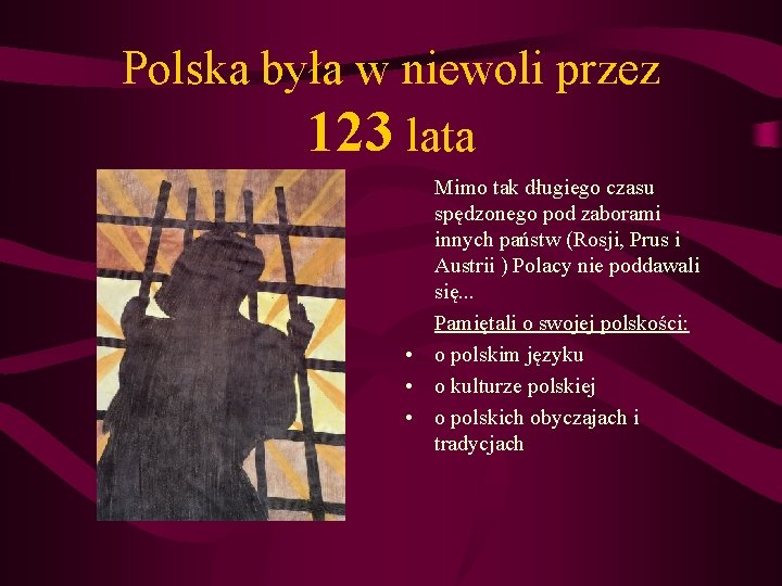 Polska była w niewoli przez 123 lata Mimo tak długiego czasu spędzonego pod zaborami