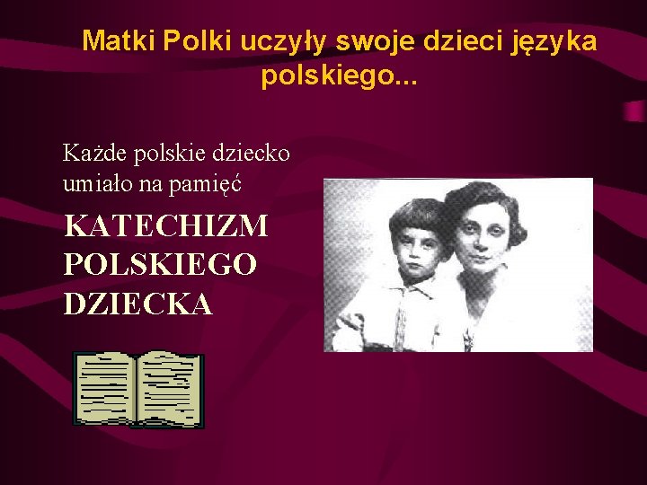 Matki Polki uczyły swoje dzieci języka polskiego. . . Każde polskie dziecko umiało na