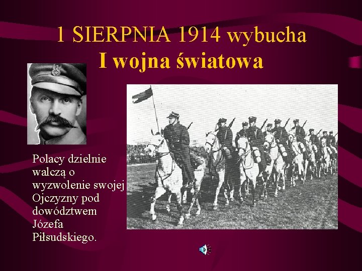 1 SIERPNIA 1914 wybucha I wojna światowa Polacy dzielnie walczą o wyzwolenie swojej Ojczyzny