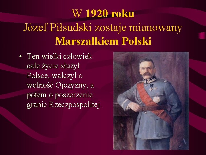 W 1920 roku Józef Piłsudski zostaje mianowany Marszałkiem Polski • Ten wielki człowiek całe