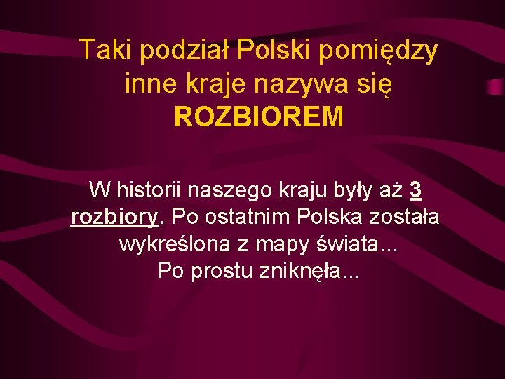 Taki podział Polski pomiędzy inne kraje nazywa się ROZBIOREM W historii naszego kraju były
