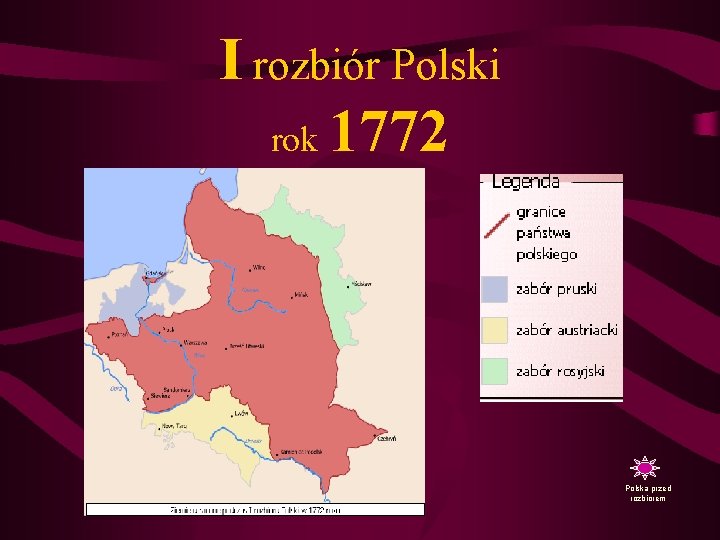 I rozbiór Polski rok 1772 Polska przed rozbiorem 
