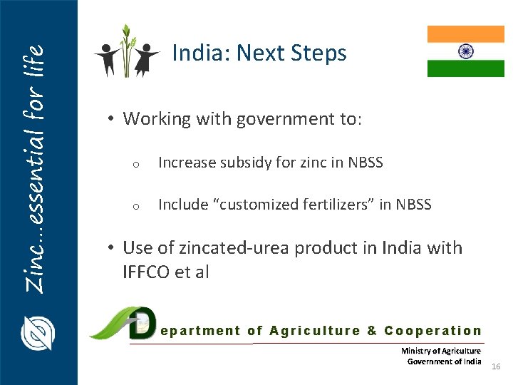 Zinc…essential for life India: Next Steps • Working with government to: o Increase subsidy