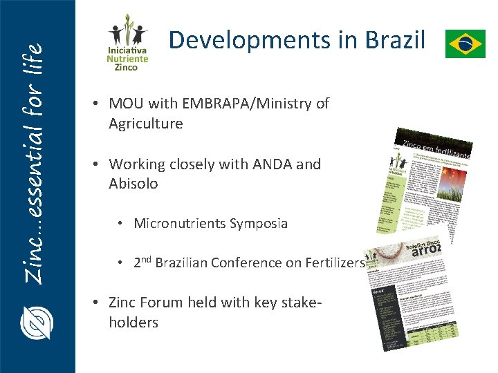 Zinc…essential for life Developments in Brazil • MOU with EMBRAPA/Ministry of Agriculture • Working