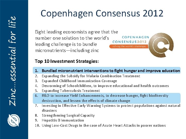 Zinc…essential for life Copenhagen Consensus 2012 Eight leading economists agree that the number one