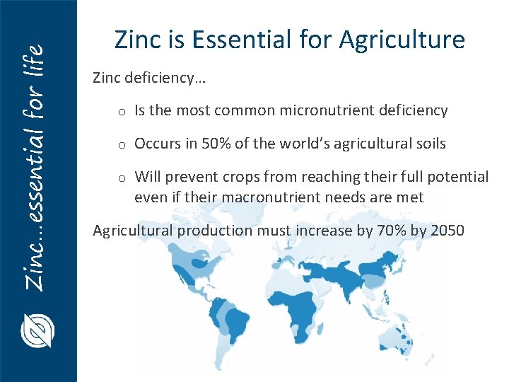 Zinc…essential for life Zinc is Essential for Agriculture Zinc deficiency… o Is the most