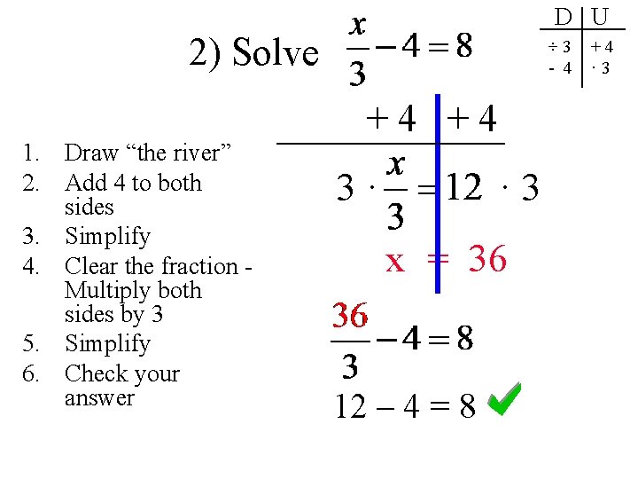 D U 2) Solve 1. Draw “the river” 2. Add 4 to both sides