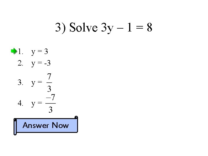 3) Solve 3 y – 1 = 8 1. y = 3 2. y