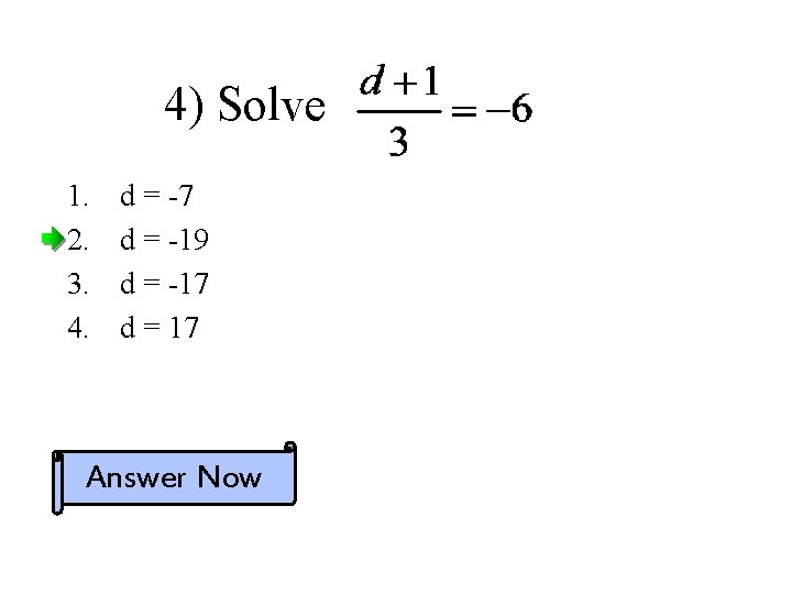 4) Solve 1. 2. 3. 4. d = -7 d = -19 d =