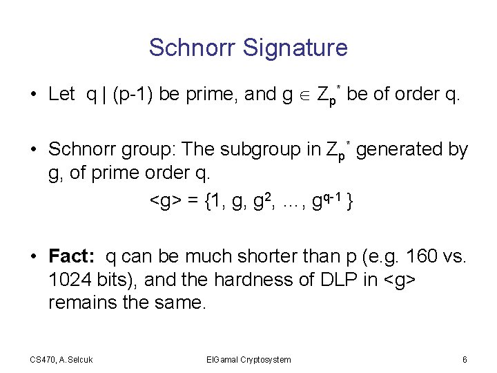 Schnorr Signature • Let q | (p-1) be prime, and g Zp* be of