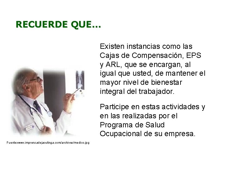 RECUERDE QUE. . . Existen instancias como las Cajas de Compensación, EPS y ARL,