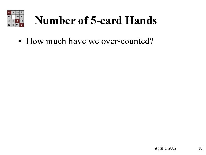 Number of 5 -card Hands • How much have we over-counted? April 1, 2002