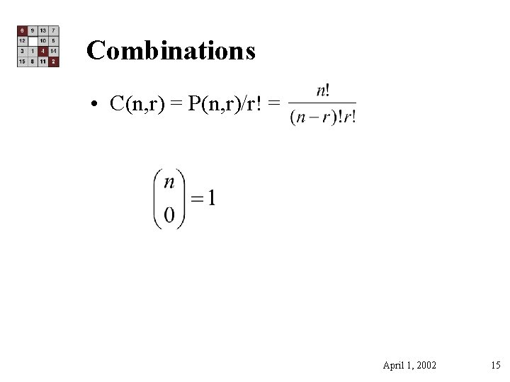 Combinations • C(n, r) = P(n, r)/r! = April 1, 2002 15 