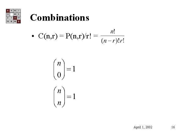 Combinations • C(n, r) = P(n, r)/r! = April 1, 2002 16 