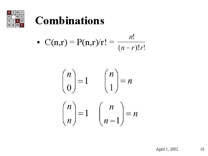 Combinations • C(n, r) = P(n, r)/r! = April 1, 2002 18 