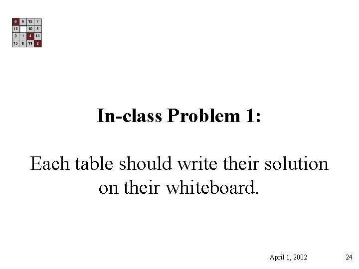In-class Problem 1: Each table should write their solution on their whiteboard. April 1,