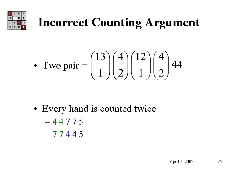 Incorrect Counting Argument • Two pair = • Every hand is counted twice –