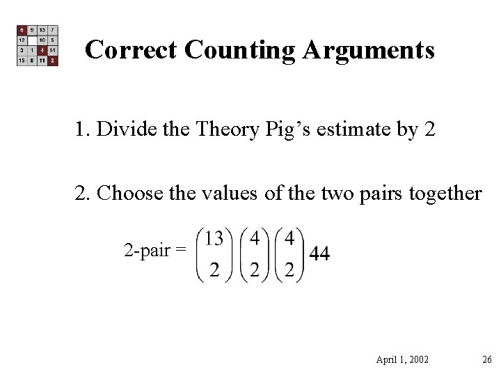 Correct Counting Arguments 1. Divide the Theory Pig’s estimate by 2 2. Choose the