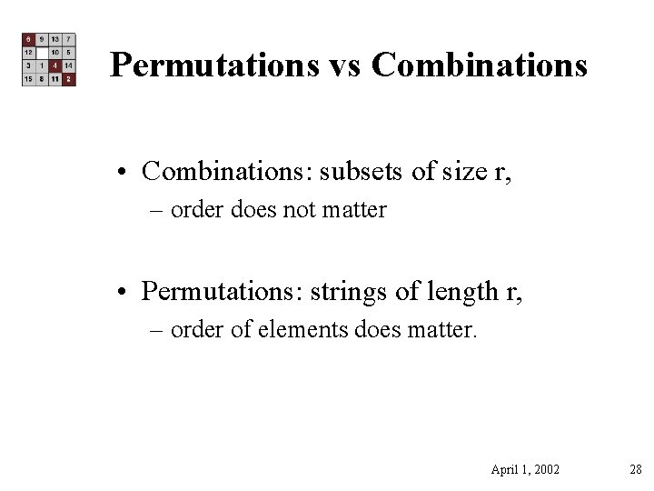 Permutations vs Combinations • Combinations: subsets of size r, – order does not matter