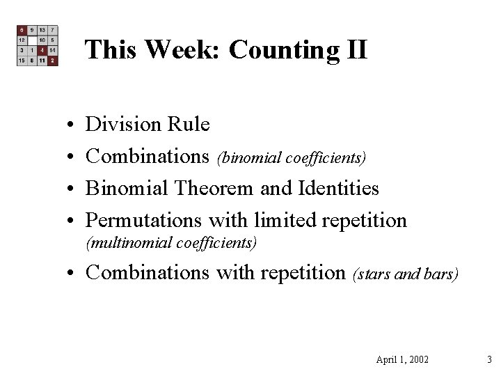 This Week: Counting II • • Division Rule Combinations (binomial coefficients) Binomial Theorem and