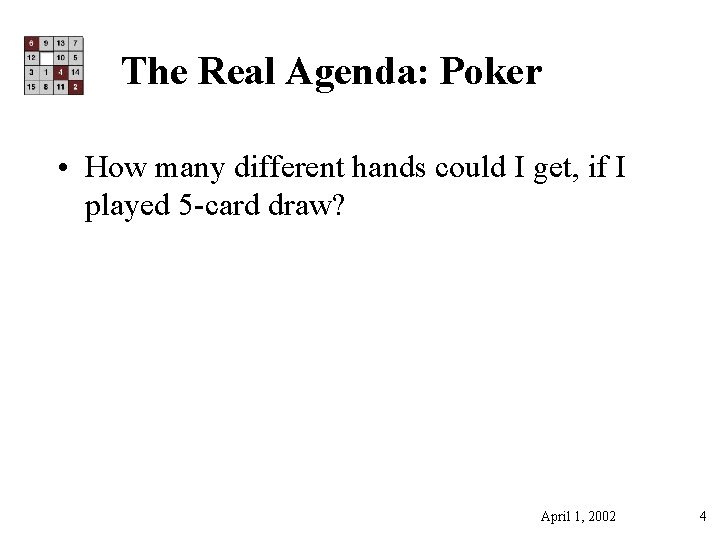 The Real Agenda: Poker • How many different hands could I get, if I