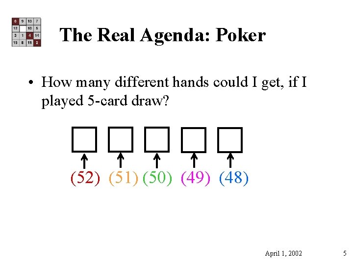 The Real Agenda: Poker • How many different hands could I get, if I