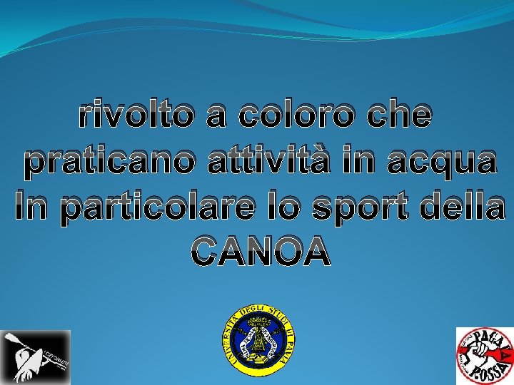 rivolto a coloro che praticano attività in acqua In particolare lo sport della CANOA