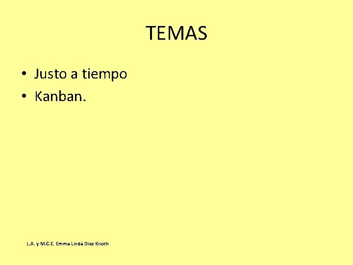 TEMAS • Justo a tiempo • Kanban. L. A. y M. C. E. Emma TEMAS • Justo a tiempo • Kanban. L. A. y M. C. E. Emma