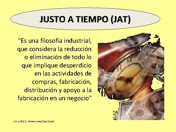 JUSTO A TIEMPO (JAT) "Es una filosofía industrial, que considera la reducción o eliminación JUSTO A TIEMPO (JAT) "Es una filosofía industrial, que considera la reducción o eliminación