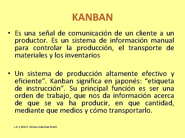 KANBAN • Es una señal de comunicación de un cliente a un productor. Es KANBAN • Es una señal de comunicación de un cliente a un productor. Es