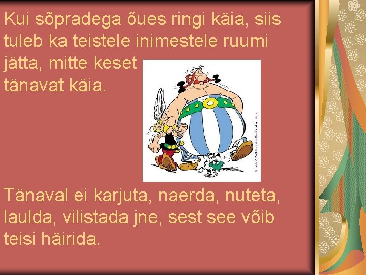 Kui sõpradega õues ringi käia, siis tuleb ka teistele inimestele ruumi jätta, mitte keset Kui sõpradega õues ringi käia, siis tuleb ka teistele inimestele ruumi jätta, mitte keset