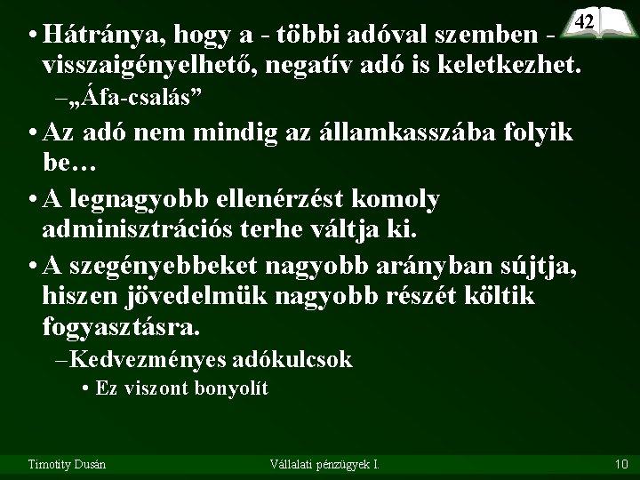 42 • Hátránya, hogy a - többi adóval szemben visszaigényelhető, negatív adó is keletkezhet.