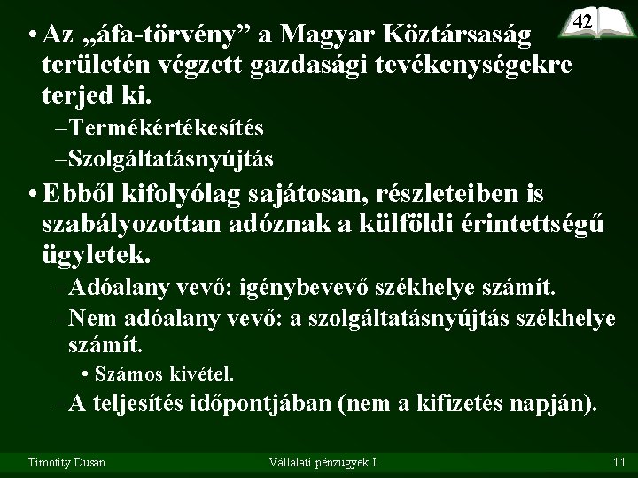 42 • Az „áfa-törvény” a Magyar Köztársaság területén végzett gazdasági tevékenységekre terjed ki. –Termékértékesítés