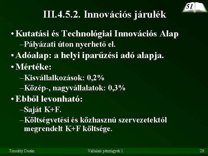 III. 4. 5. 2. Innovációs járulék 51 • Kutatási és Technológiai Innovációs Alap –Pályázati